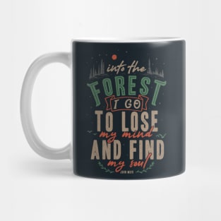 And into the forest I go, to lose my mind and find my soul. Mug